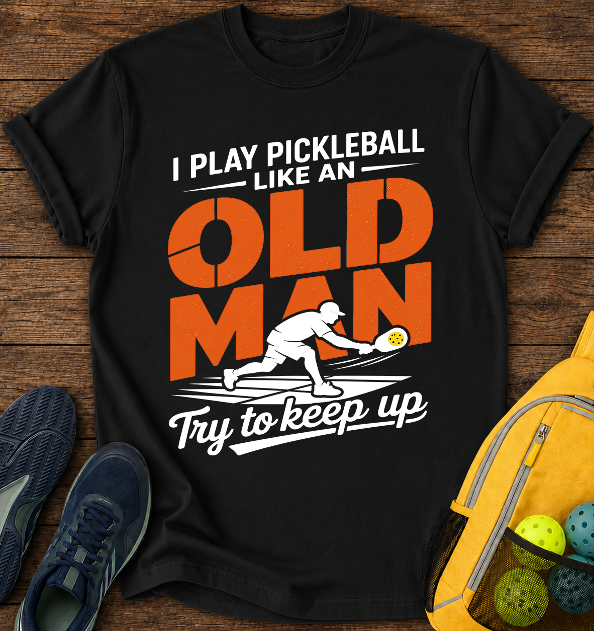 I Play Pickleball Like an Old Man Try To Keep Up  - T-Shirt