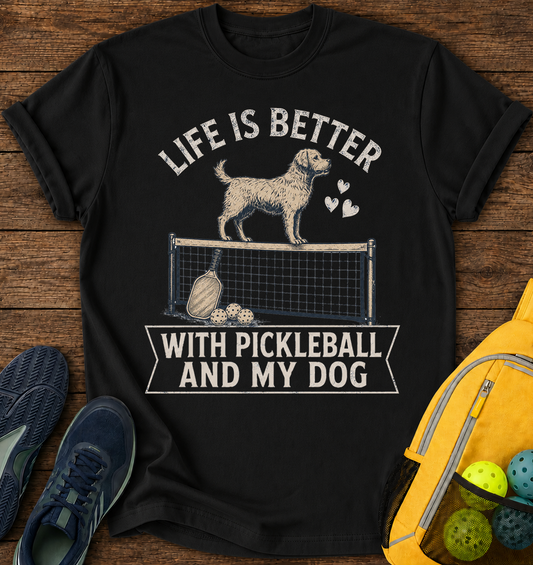 Life is Better With Pickleball and My Dog - T-Shirt