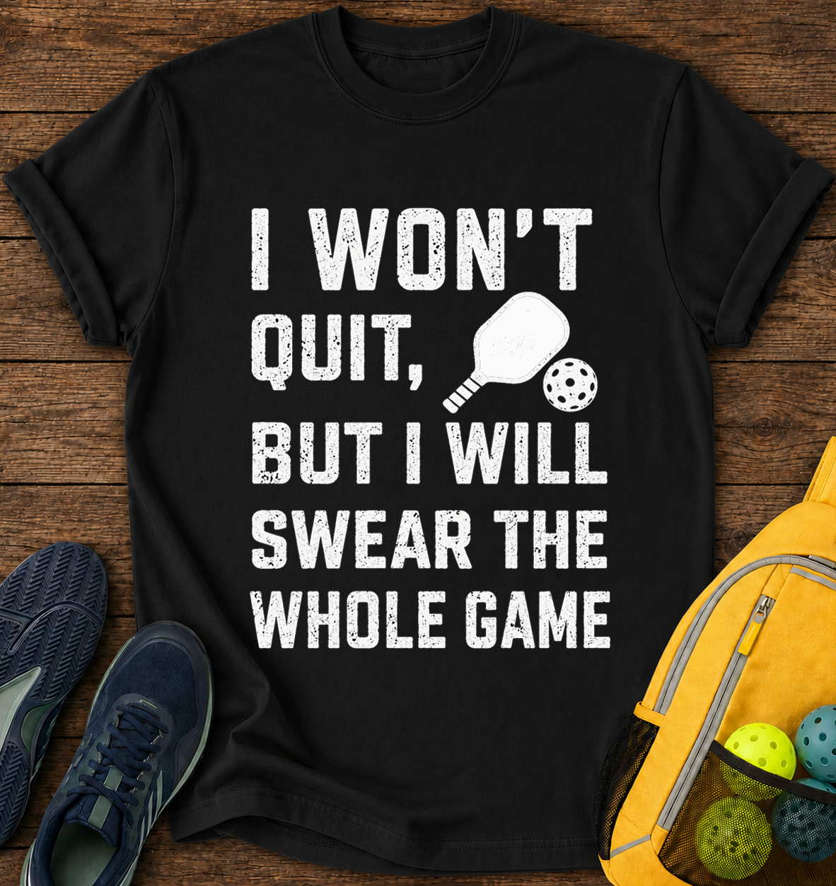 I Won't Quit But i Will Swear the Whole Game - T-Shirt