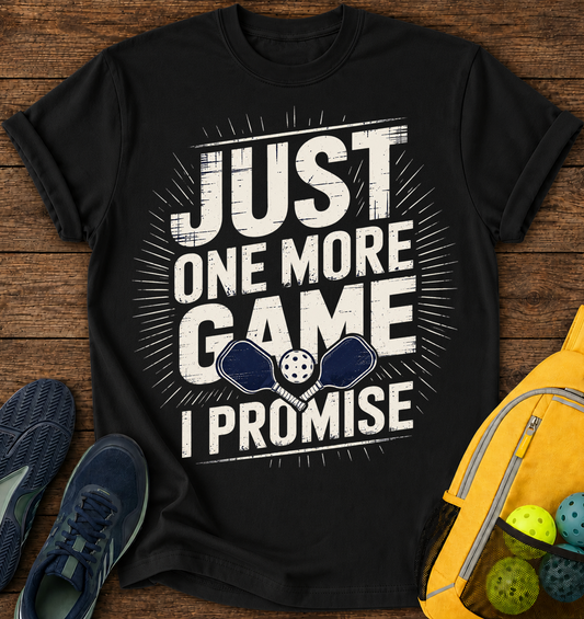 Just One More Game I Promise - T-Shirt