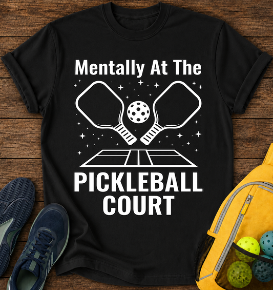 Mentally At The Pickleball Court T-Shirt