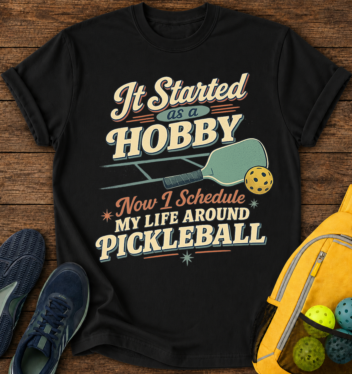 It Started As a Hobby, Now i Schedule My Life Around Pickleball - T-Shirt