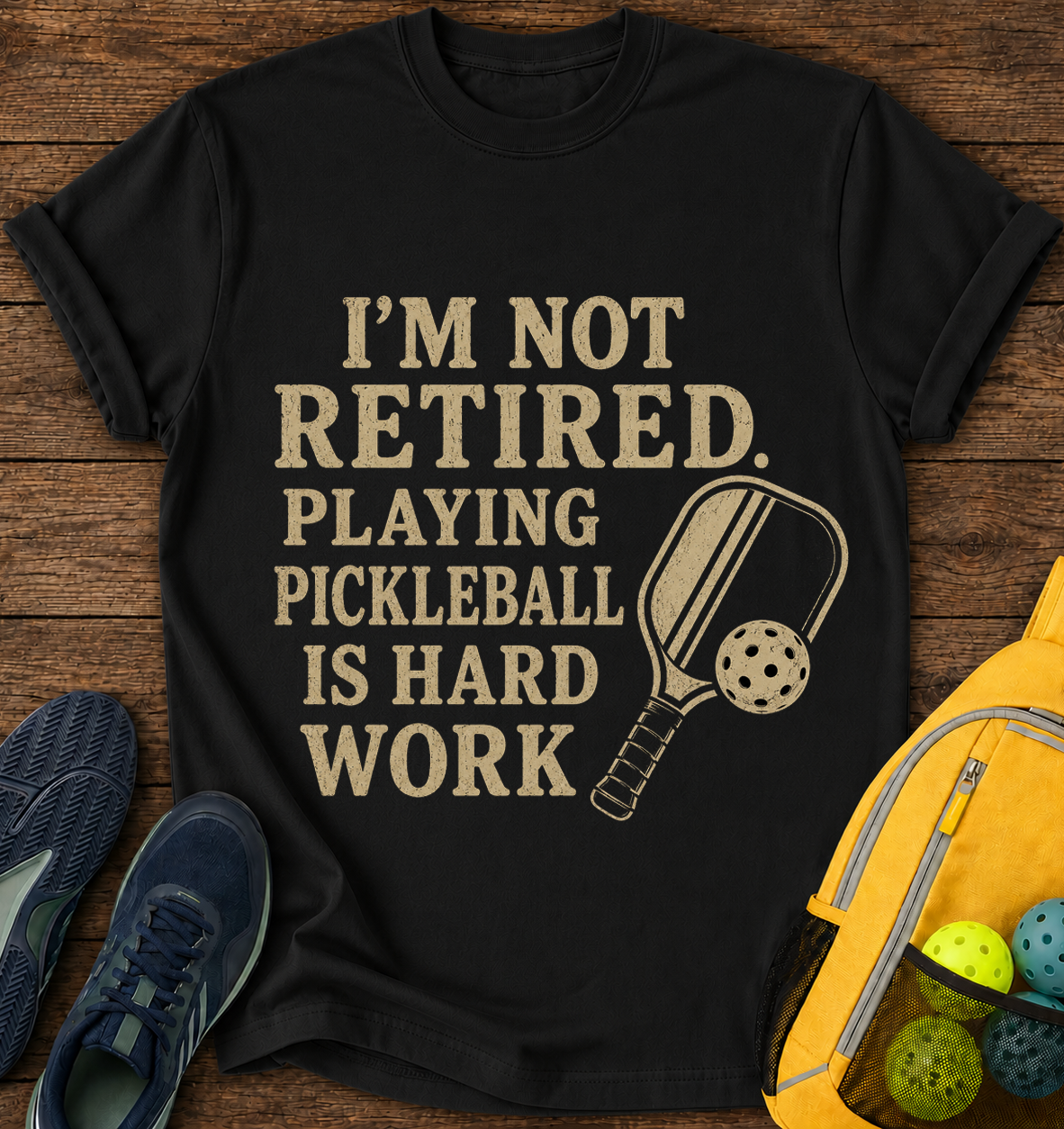 I'm Not Retired Playing Pickleball is Hard Work - T-Shirt