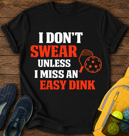 I don't Swear Unless i Miss an Easy Dink T-Shirt