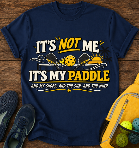 It's Not me it's My Paddle and My Shoes and The Sun and The Wind - T-Shirt
