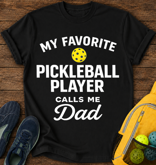 My Favorite Pickleball player Calls Me Dad - T-Shirt