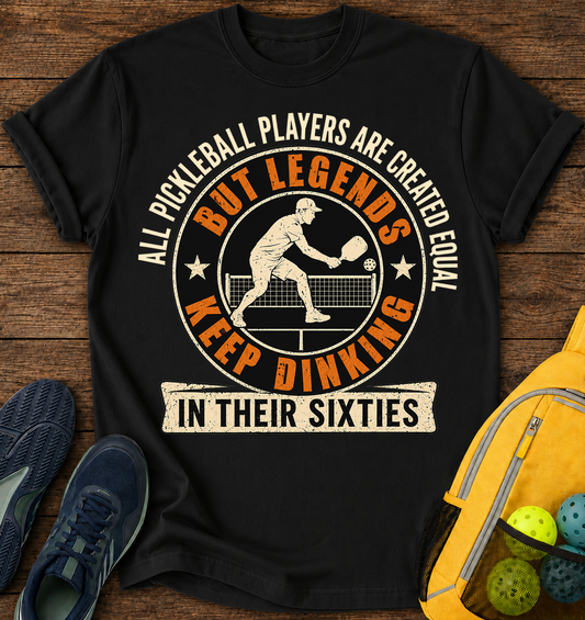All Pickleball Players are Created Equal, But Legends Keep Dinking in Their Sixties - T-Shirt