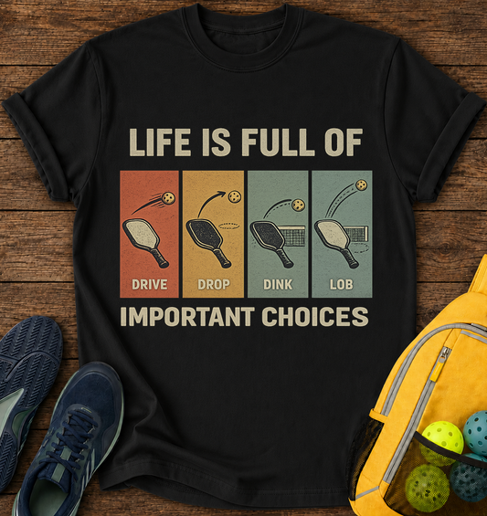 Life is Full of Important Choices - T-Shirt