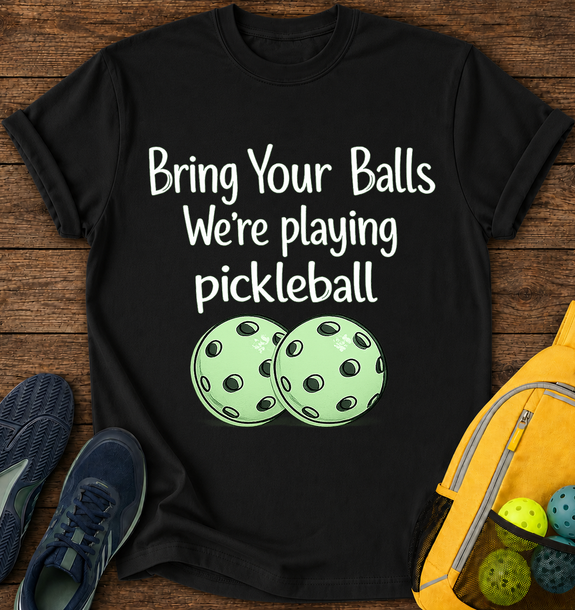 Bring Your Balls We're playing pickleball - T-Shirt