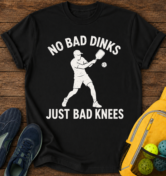 No Bad Dinks, Just Bad Knees - T-Shirt