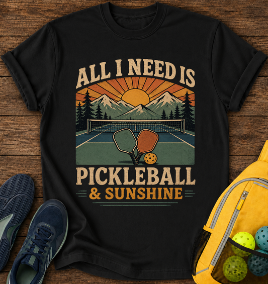 All i Need is Pickleball and Sunshine - T-Shirt