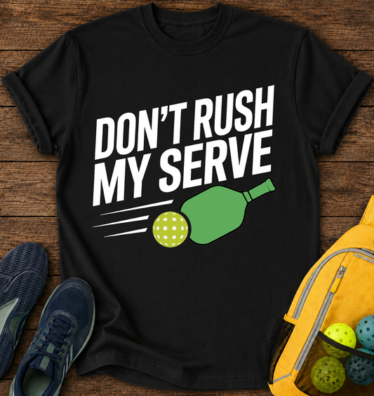 Don't Rush My Serve T-Shirt
