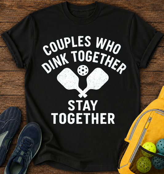 Couples Who Dink Together Stay Together - T-Shirt