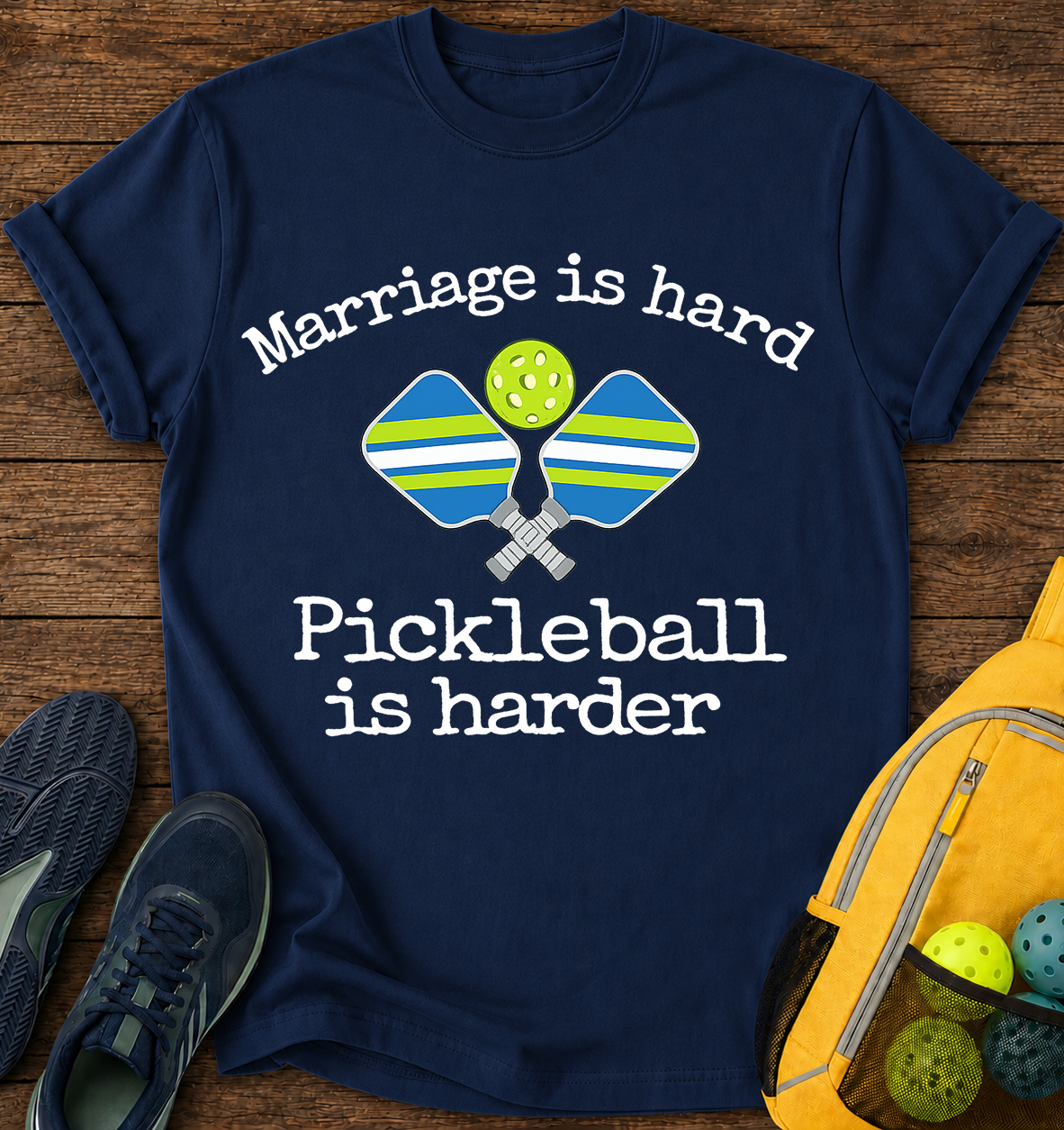 Mariage is Hard, Pickleball is Harder - T-Shirt