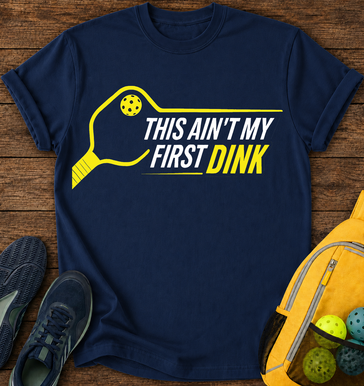 This Ain’t My First Dink - T-Shirt