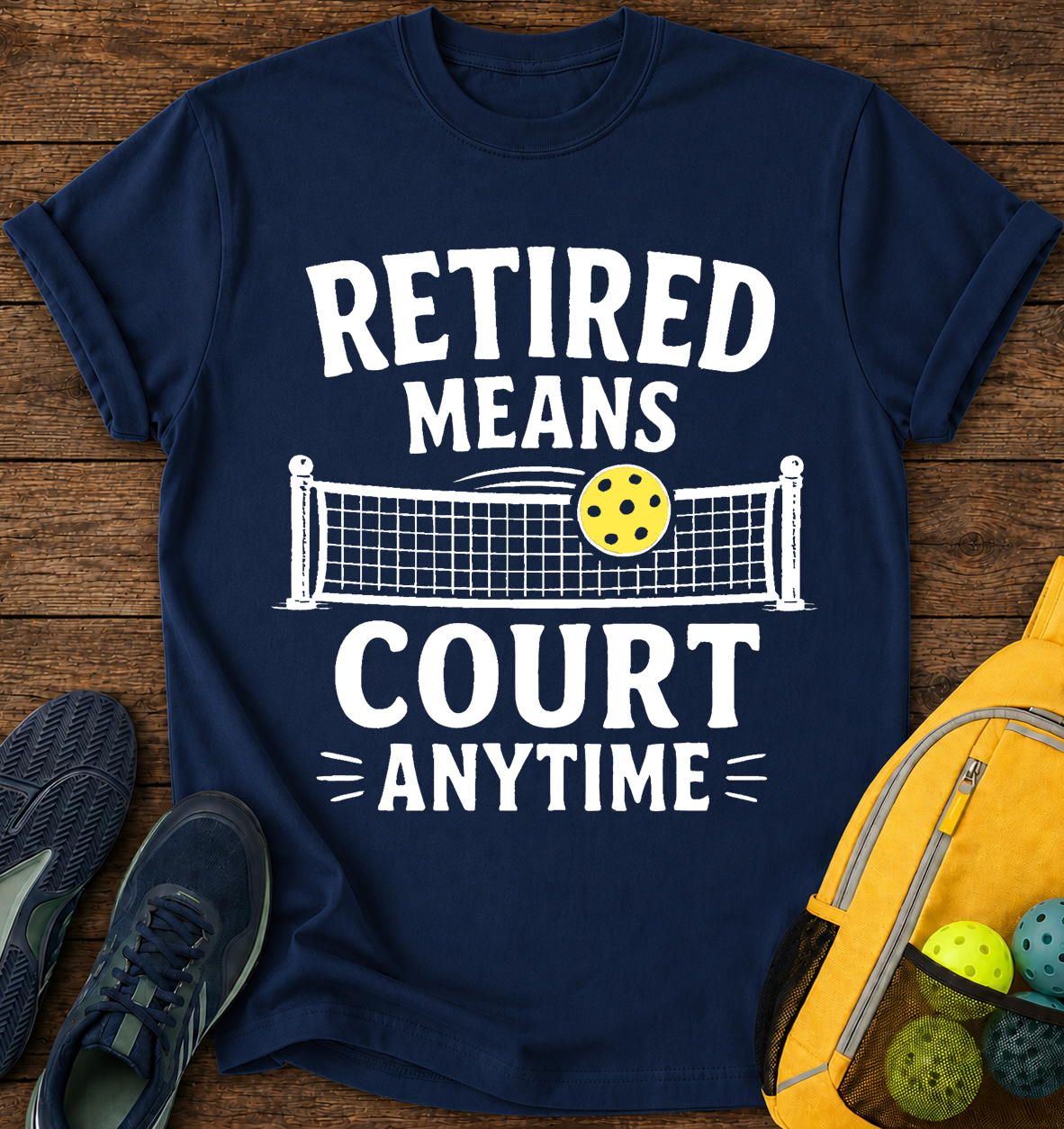 Retired Means Court Anytime - T-Shirt