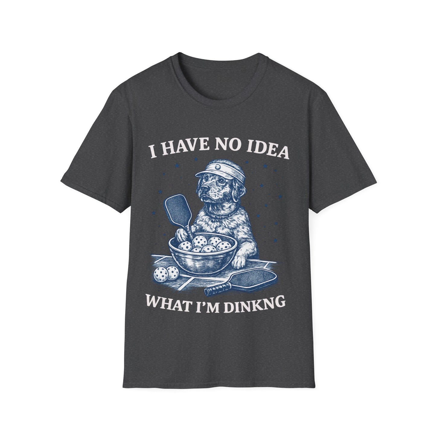 I Have No Idea What i am Dinking - T-Shirt