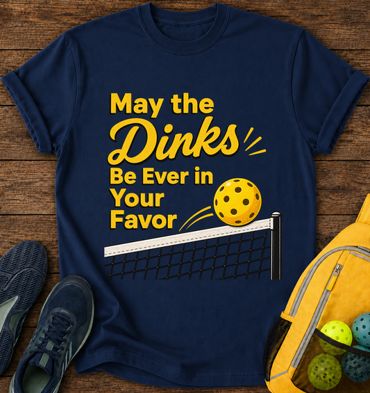 May The Dinks Be Ever in Your Favor - T-Shirt