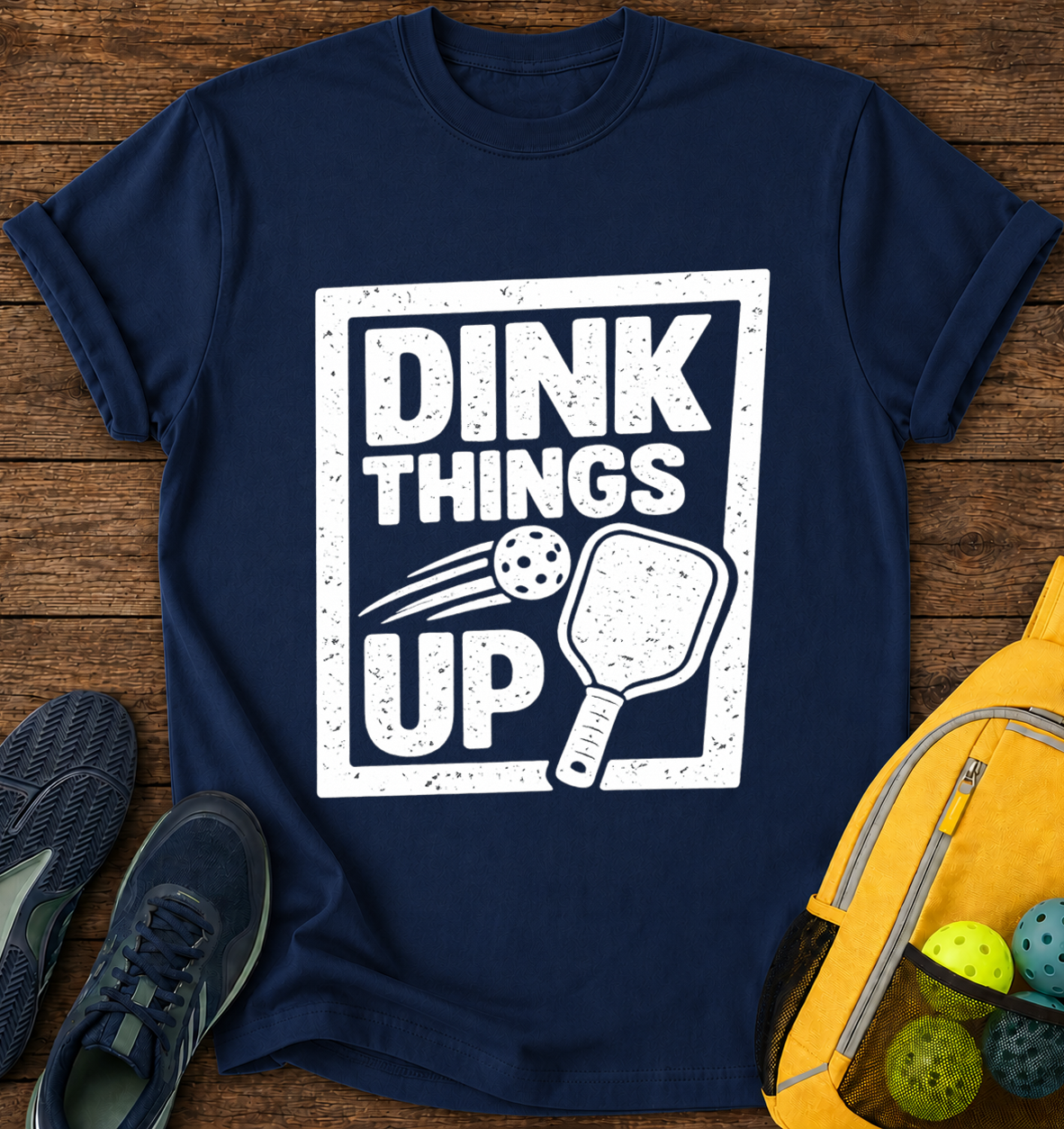 Dink Things UP - T-Shirt