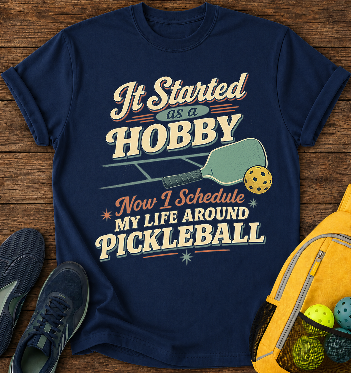 It Started As a Hobby, Now i Schedule My Life Around Pickleball - T-Shirt