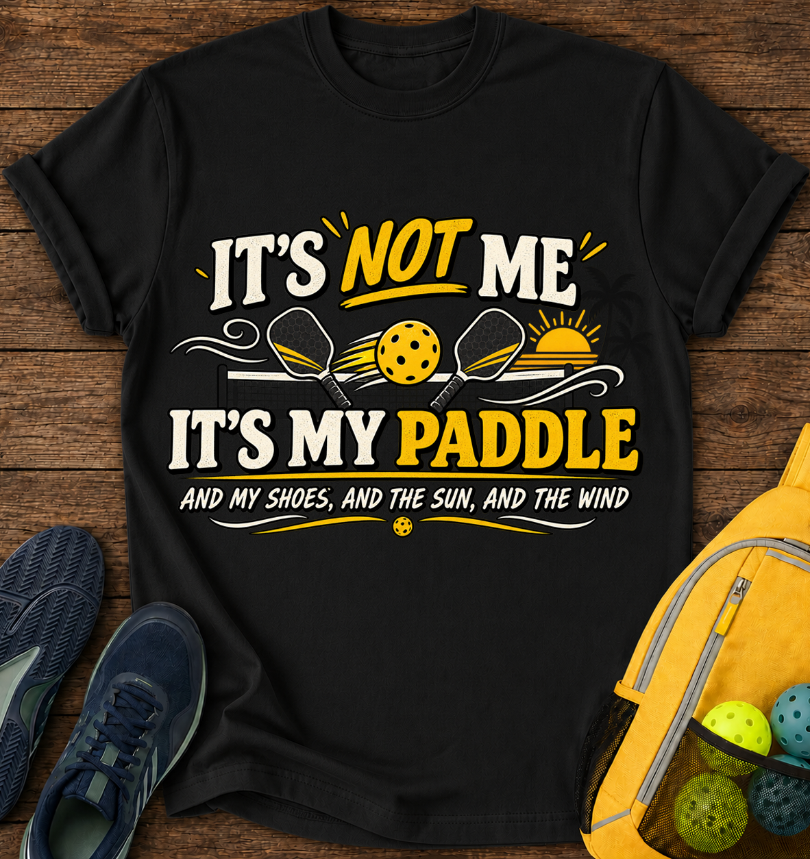 It's Not me it's My Paddle and My Shoes and The Sun and The Wind - T-Shirt