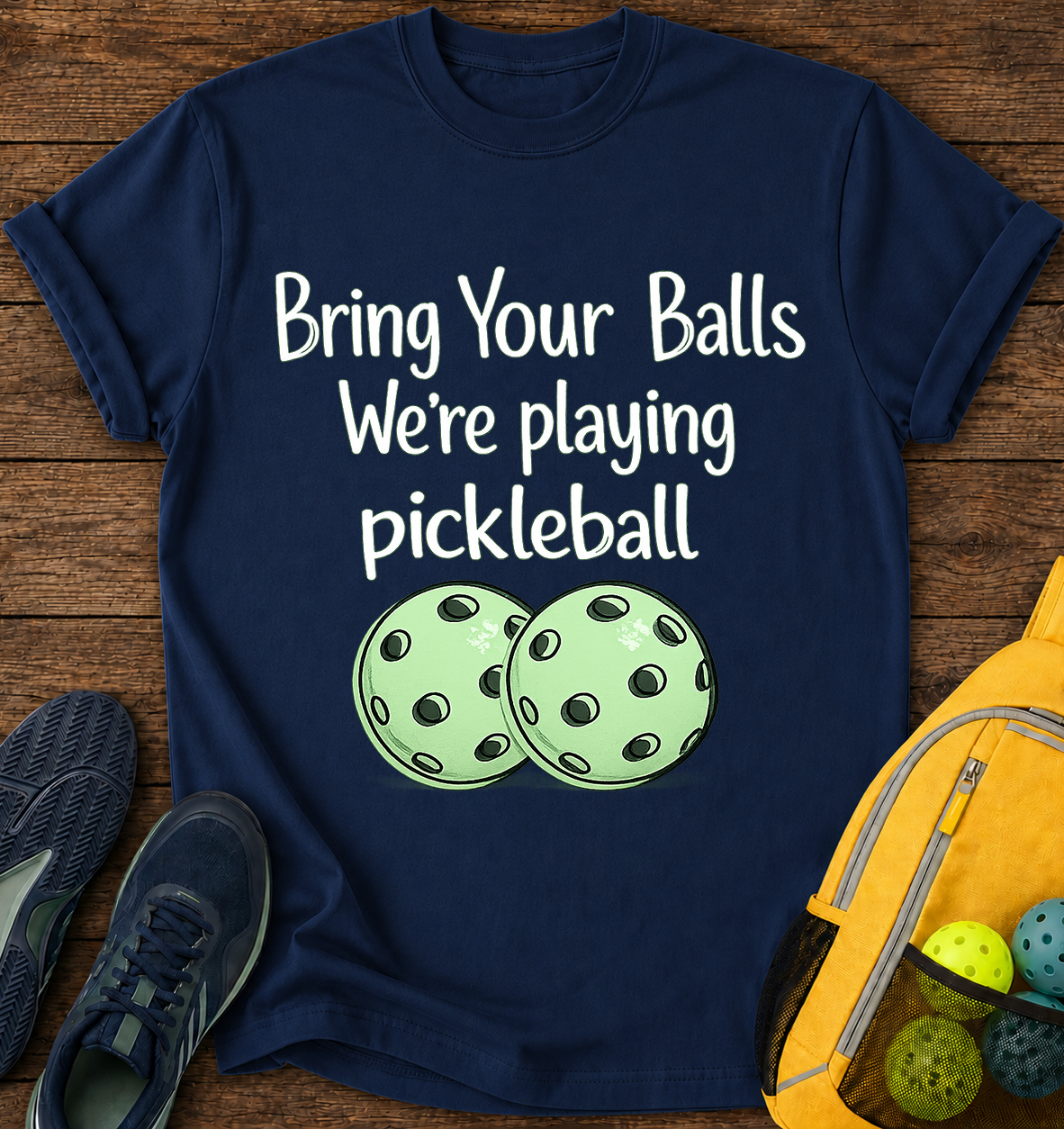 Bring Your Balls We're playing pickleball - T-Shirt