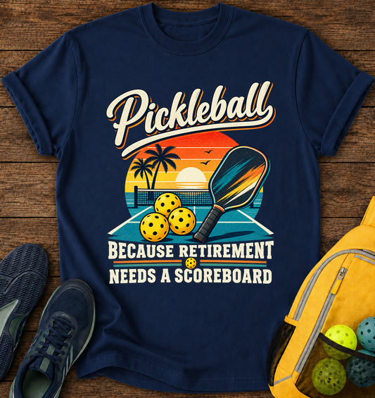 Pickleball Because Retirement Needs a Scoreboard - T-Shirt