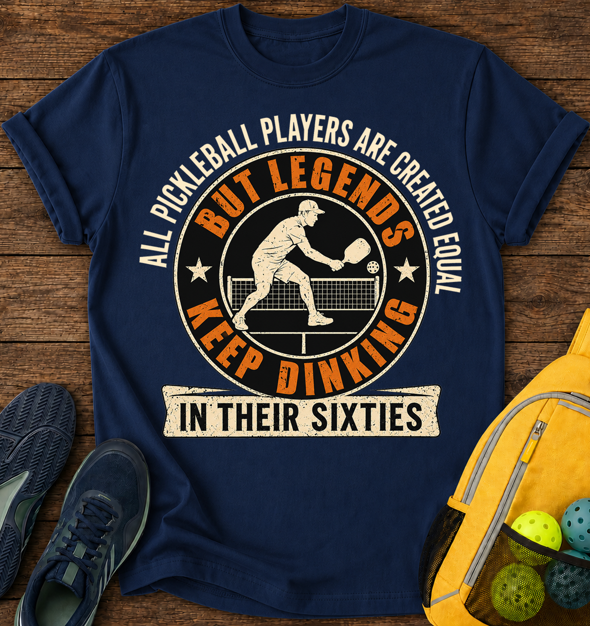 All Pickleball Players are Created Equal, But Legends Keep Dinking in Their Sixties - T-Shirt