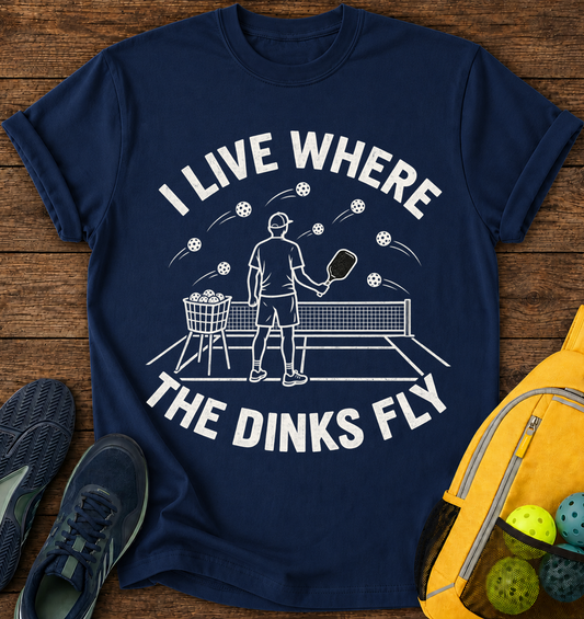 I Live Where The Dinks Fly - T-Shirt