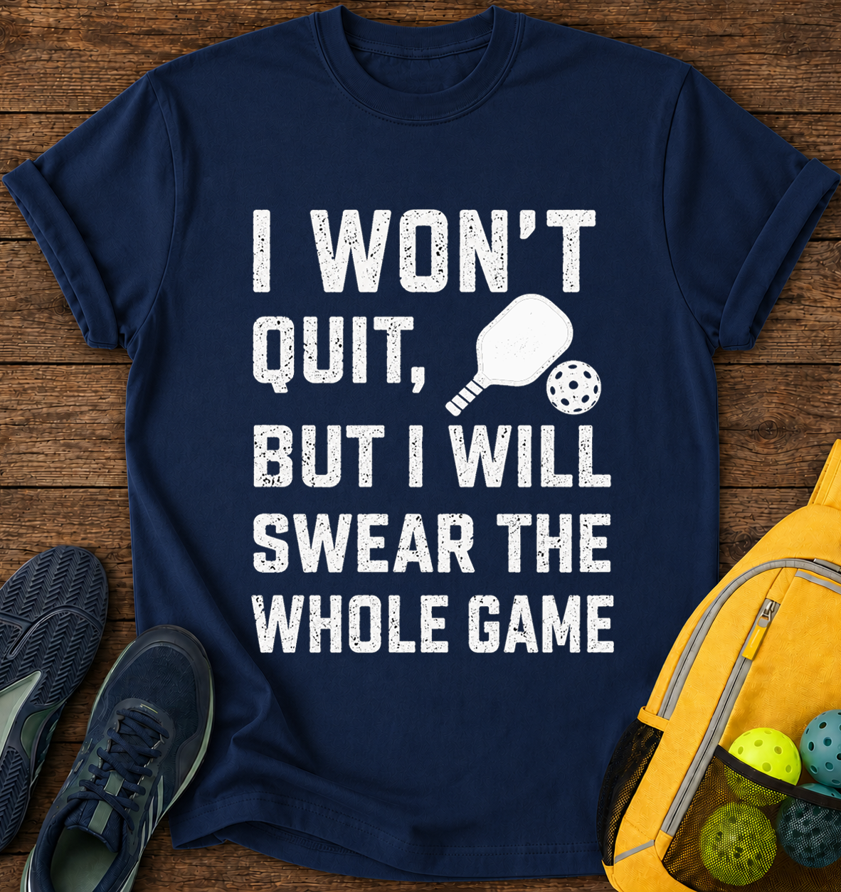 I Won't Quit But i Will Swear the Whole Game - T-Shirt