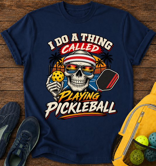 I Do  a Thing Called Playing Pickleball - T-Shirt