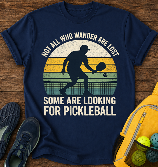 Not All Who Wander Are Lost Some are Looking For Pickleballs - T-Shirt