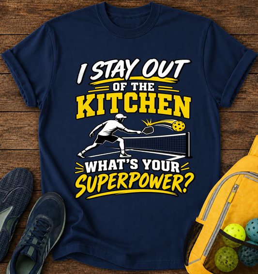 I Stay Out of The Kitchen What's Your Superpower - T-Shirt