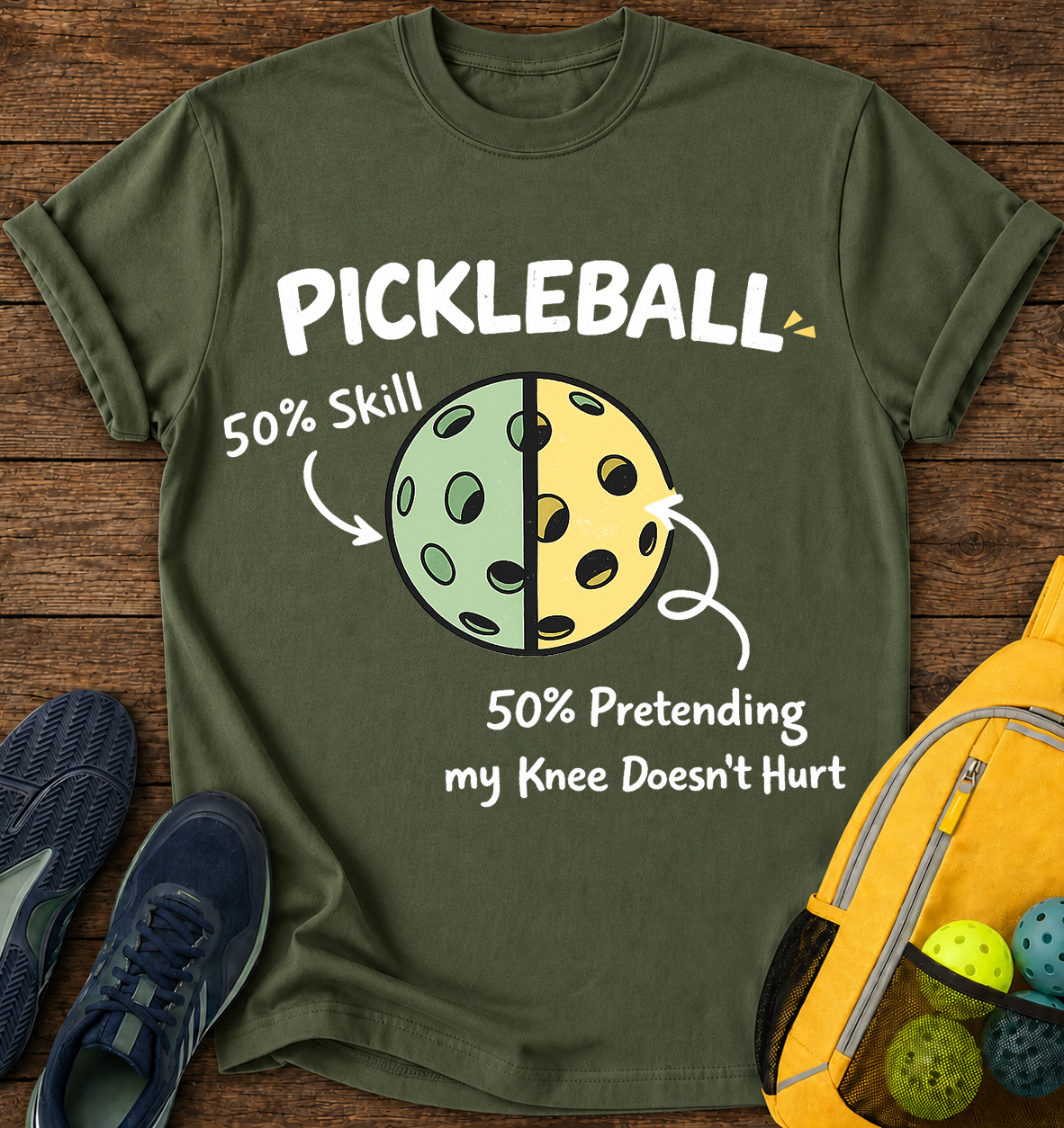 Pickleball 50% Skill, 50% Pretending My Knee Doesn't Hurt- T-Shirt