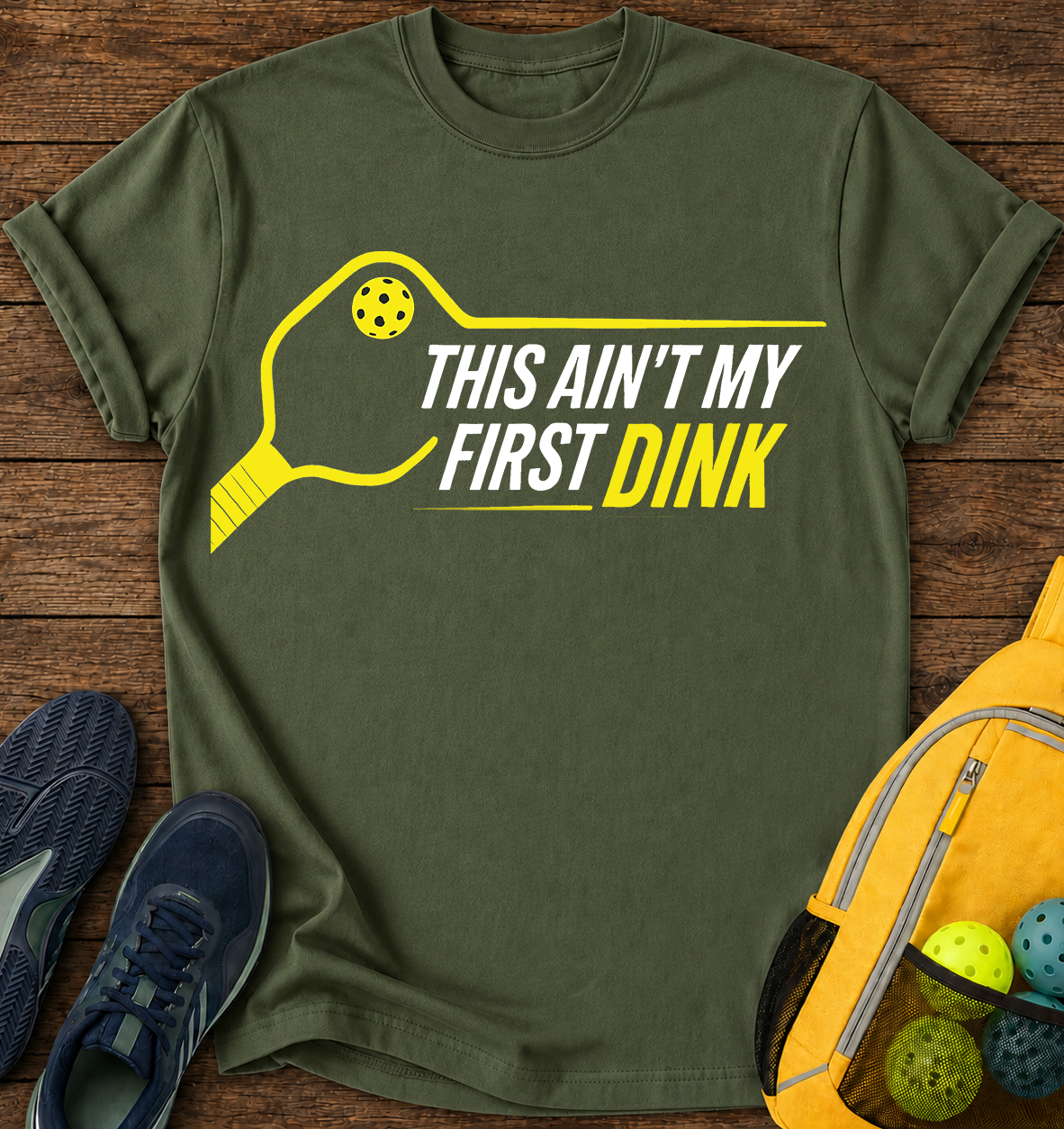 This Ain’t My First Dink - T-Shirt