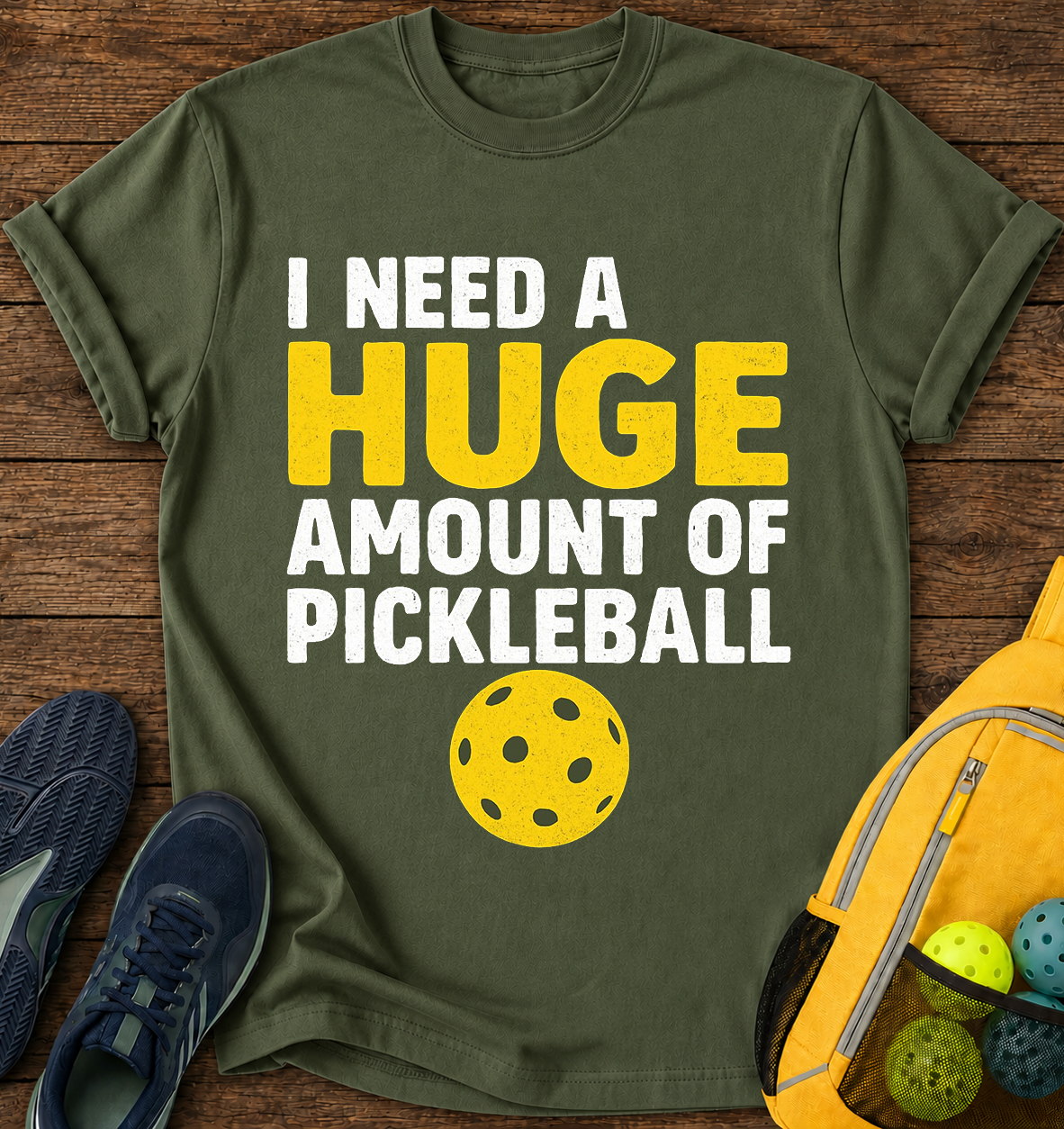 I Need a Huge Amount of Pickleball - T-Shirt