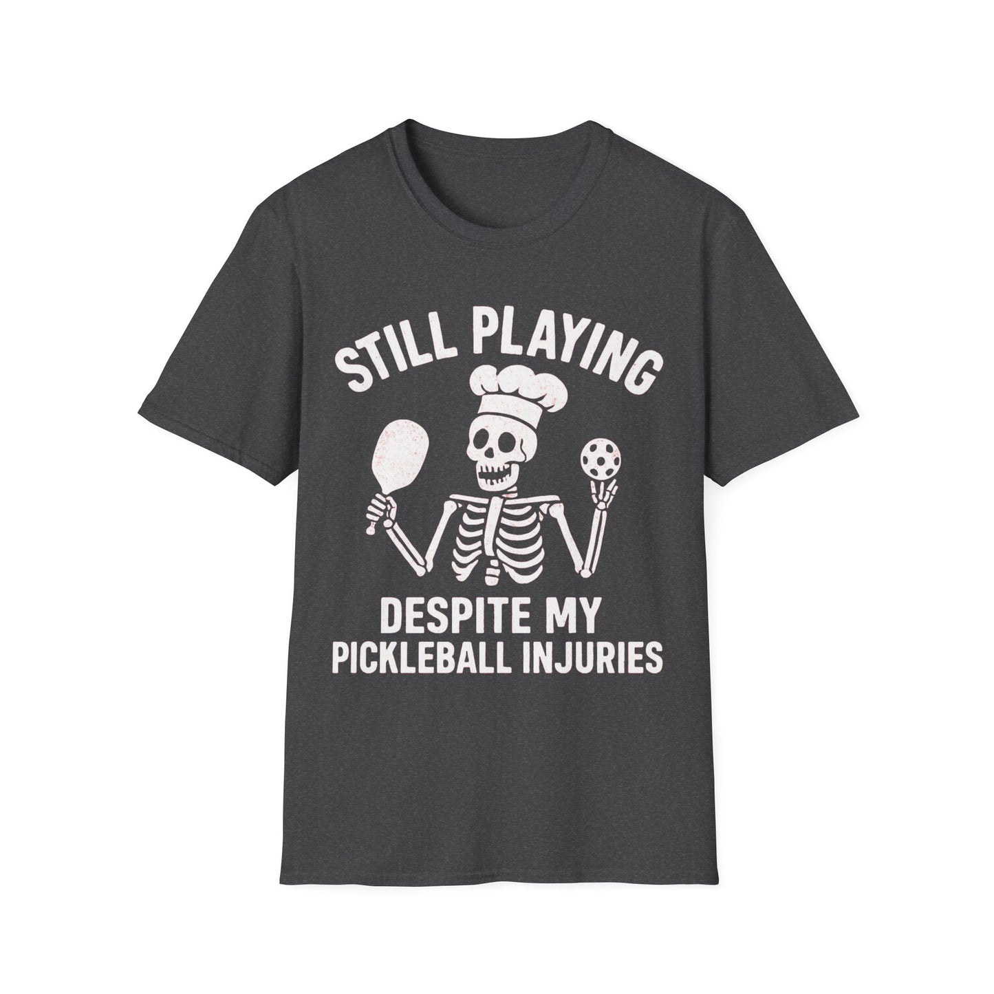 Still Playing Despite My Pickleball Injuries T-Shirt