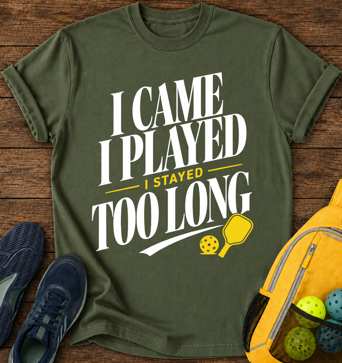 I Came I Played  I Stayed Too Long T-Shirt
