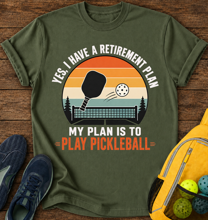 Yes i Have a Retirement Plan, My Plan is To Plan Pickleball  - T-Shirt