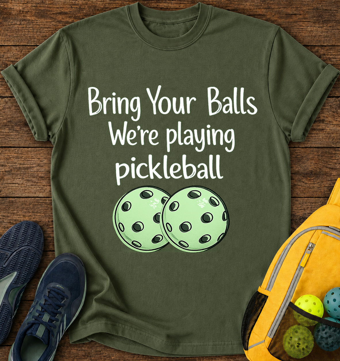 Bring Your Balls We're playing pickleball - T-Shirt