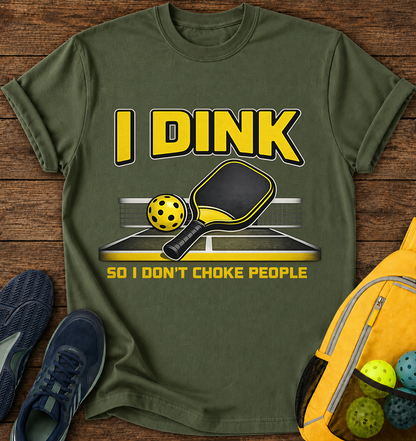 I Dink So i Don't Choke People - T-Shirt