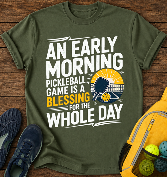An Early Morning Pickleball Game is a Blessing For The Whole Day - T-Shirt