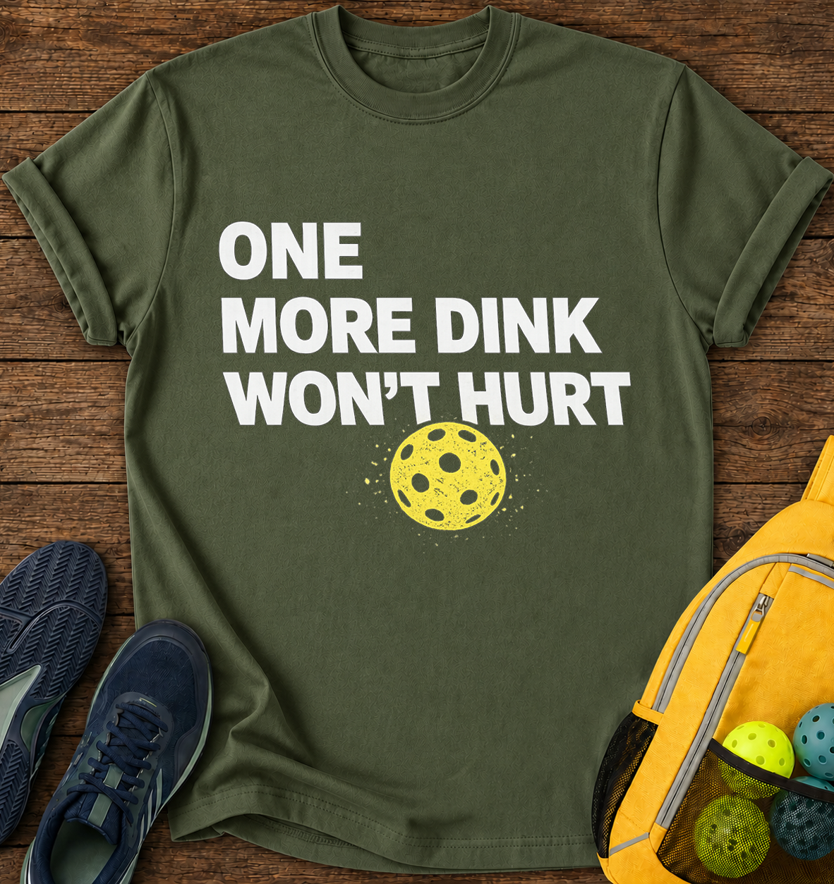 One More Dink Won't Hurt - T-Shirt
