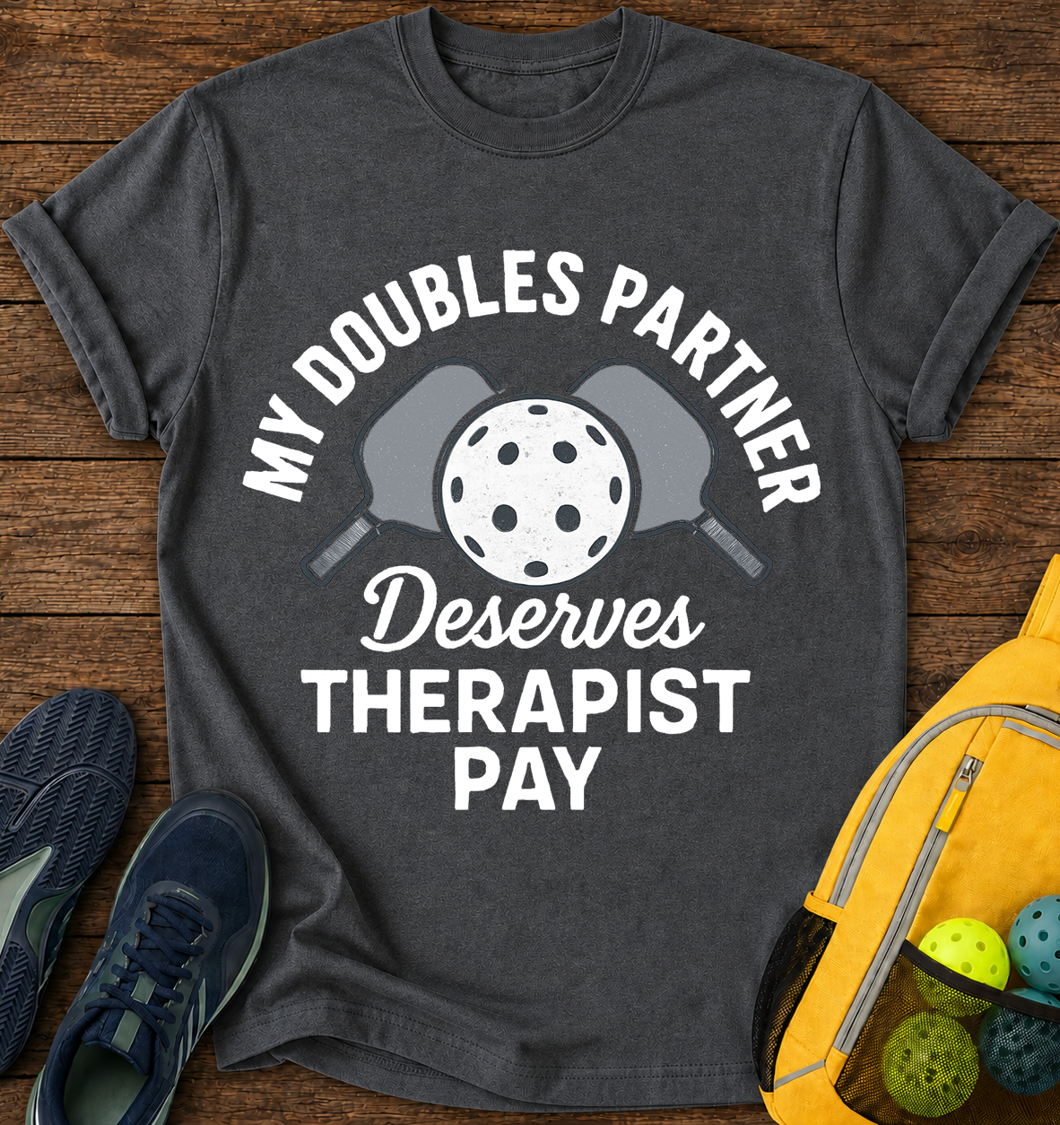 My Doubles Partner Deserves Therapist Pay - T-Shirt