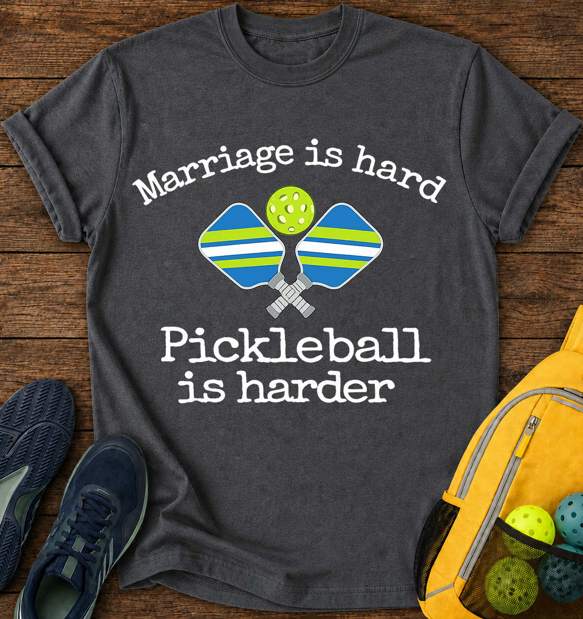 Mariage is Hard, Pickleball is Harder - T-Shirt