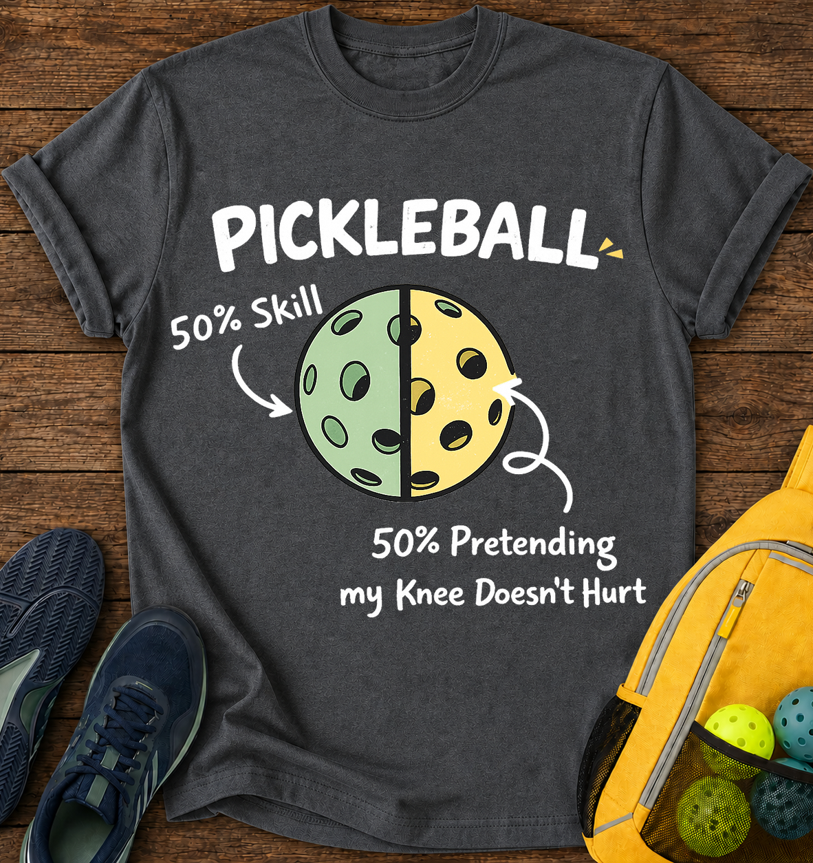 Pickleball 50% Skill, 50% Pretending My Knee Doesn't Hurt- T-Shirt