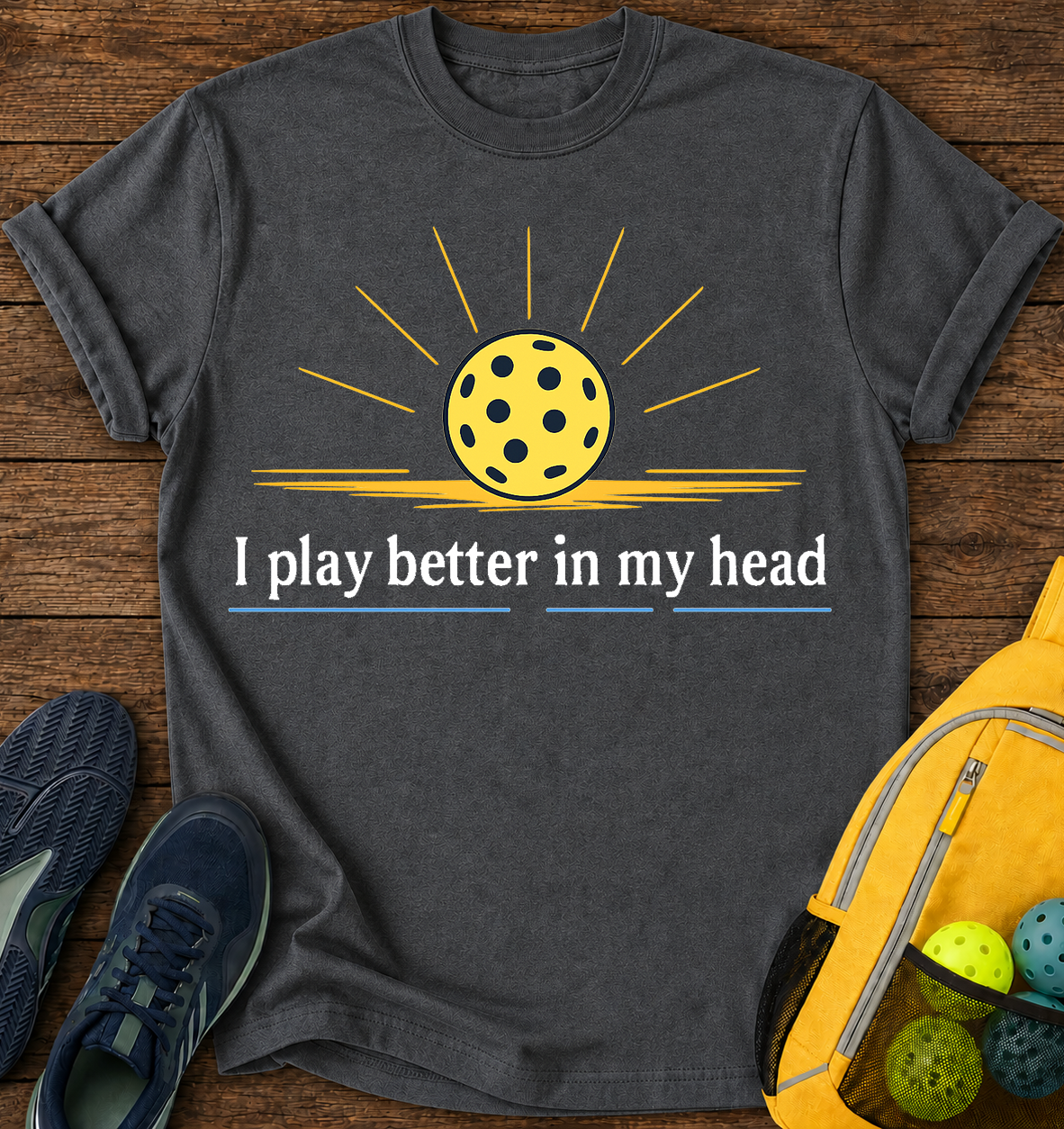 I Play Better in My Head - T-Shirt