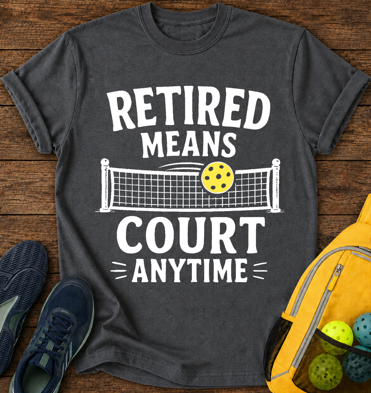 Retired Means Court Anytime - T-Shirt