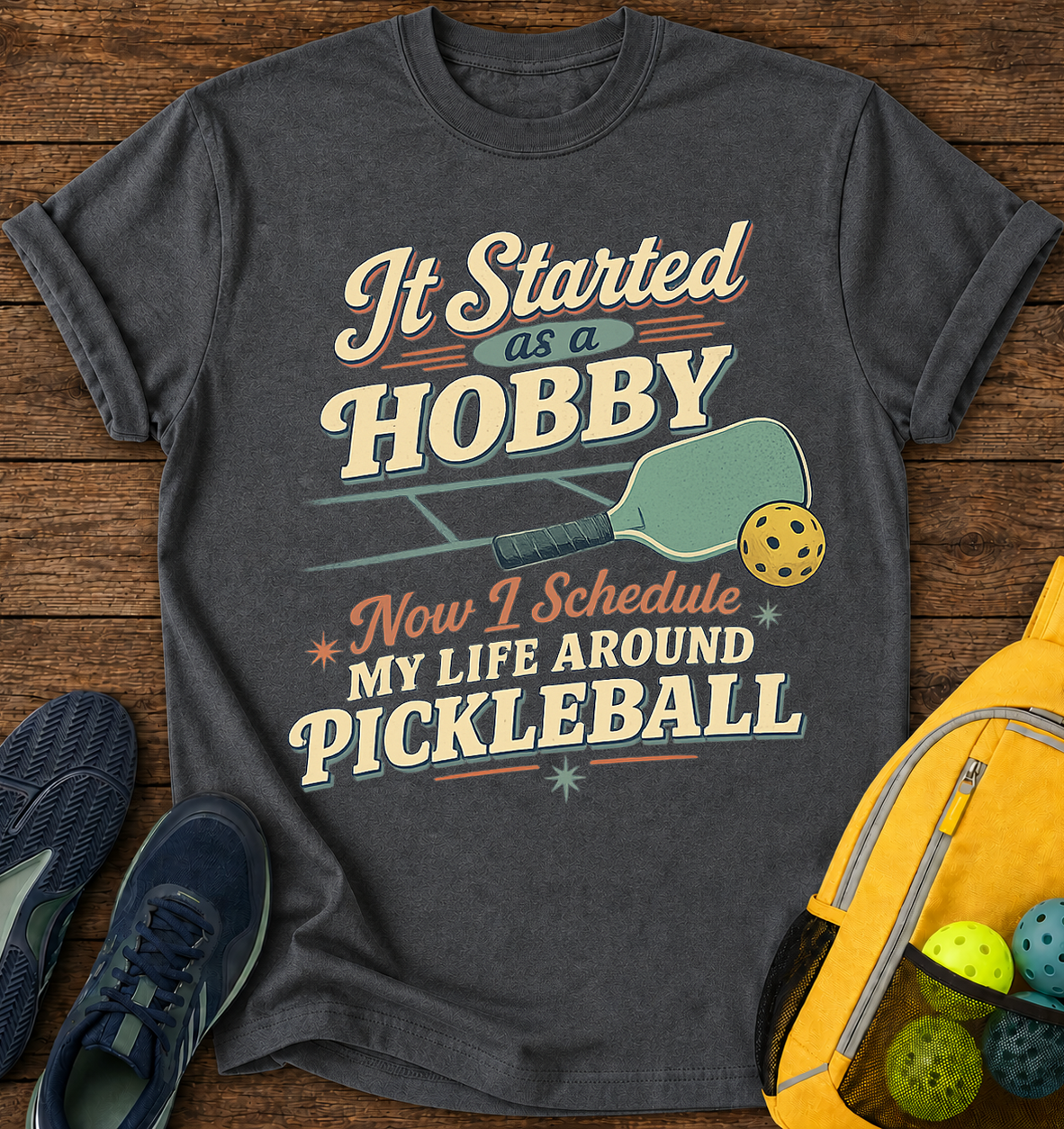 It Started As a Hobby, Now i Schedule My Life Around Pickleball - T-Shirt