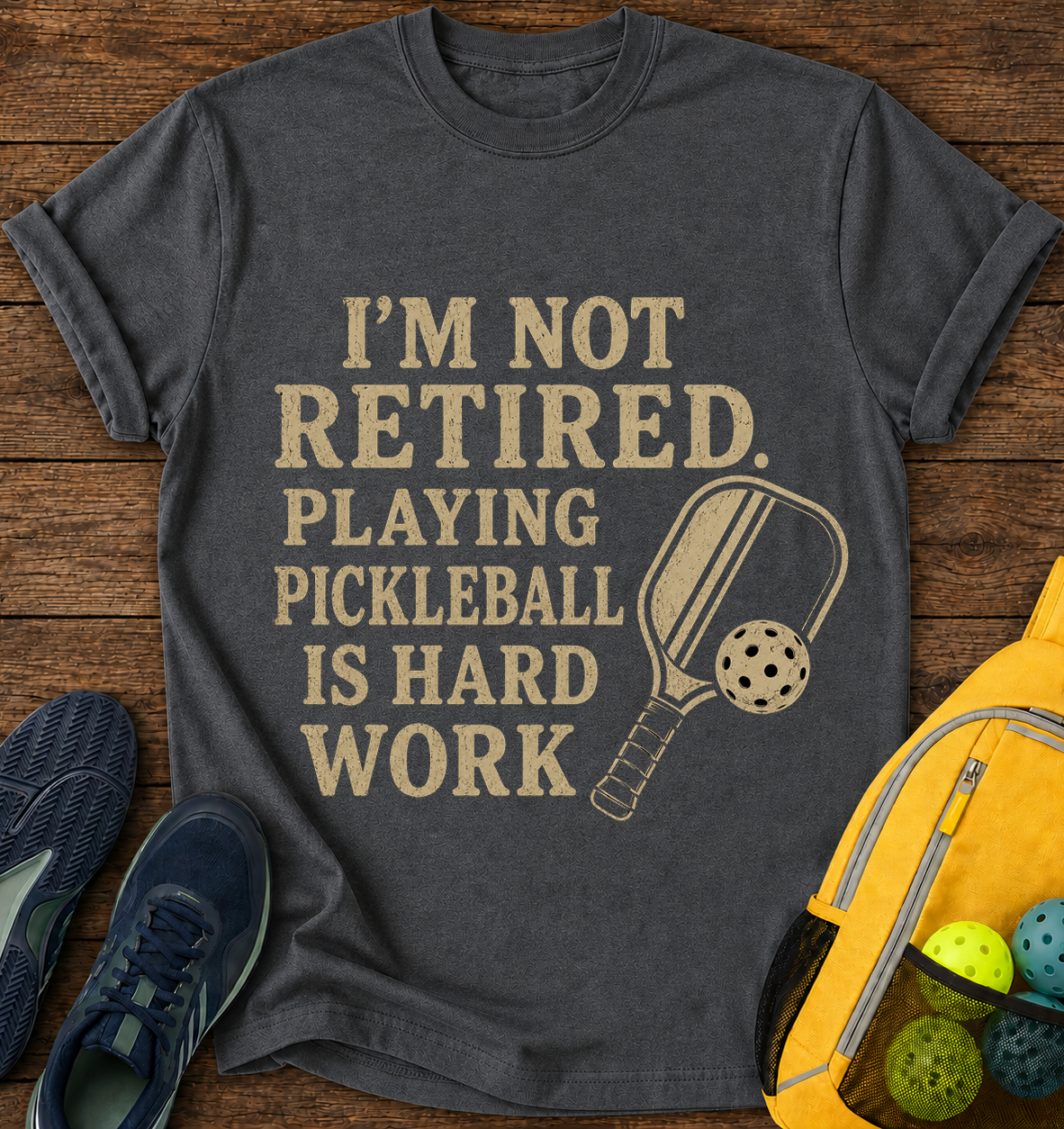 I'm Not Retired Playing Pickleball is Hard Work - T-Shirt